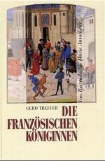 ISBN 9783928127806: Die französischen Königinnen – Von Bertrada bis Marie Antoinette (8.-18. Jahrhundert)