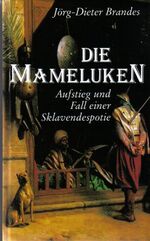 ISBN 9783928127981: Die Mameluken – Aufstieg und Fall einer Sklavendespotie