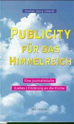 ISBN 9783928272018: Publicity für das Himmelreich : eine journalistische (Liebes)-Erklärung an die Kirche.