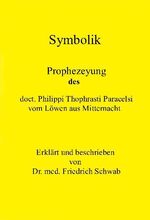 ISBN 9783928280051: I. Teil Symbolik - II Teil: Prophezeyung des doct. Philippi Thophrasti Paracelsi, vom Löwen aus Mitternacht.