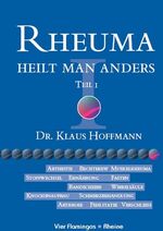 ISBN 9783928306010: Rheuma heilt man anders, Teil I