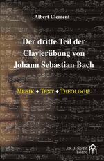 ISBN 9783928412247: Der dritte Teil der Klavierübung von Johann Sebastian Bach – Musik - Text - Theologie