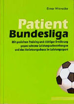 ISBN 9783928430166: Patient Bundesliga - Mit gezieltem Training und richtiger Ernährung gegen extreme Leistungsschwankungen und das Verletzungschaos im Leistungssport