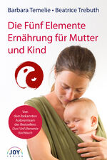 ISBN 9783928554091: Die Fünf Elemente Ernährung für Mutter und Kind - Umfassende Ernährungsempfehlungen für Kinder, werdende Mütter und Eltern.