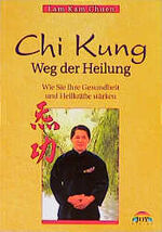 ISBN 9783928554374: Chi Kung - Weg der Heilung - Wie Sie Ihre Gesundheit und Lebensenergie verbessern