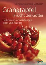 ISBN 9783928554633: Granatapfel Frucht der Götter - Heilwirkung, Anwendungen, Tipps und Rezepte