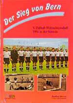 "Der Sieg von Bern" - V. Fussball-Weltmeisterschaft 1954