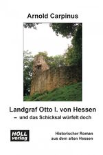 ISBN 9783928564755: Landgraf Otto I. von Hessen - und das Schicksal würfelt doch: Historischer Roman aus dem alten Hessen