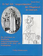 ISBN 9783928568180: Es hat sich 'ausgeschwestert' ... der Pflegeberuf im Umbruch – Ein Arbeitsbuch zur Bewältigung modernisierungsbedingter Konflikte in der Alten- und Krankenpflege