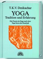 Yoga - Tradition und Erfahrung ; die Praxis des Yoga nach dem Yoga Sutra des Patañjali