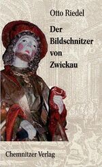 ISBN 9783928678810: Der Bildschnitzer von Zwickau - Roman über den spätgotischen Bildhauer Peter Breuer