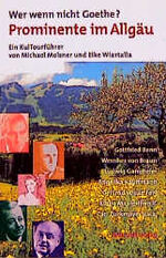 ISBN 9783928679701: Wer wenn nicht Goethe? Prominente im Allgäu, KulTourführer