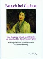 ISBN 9783928770965: Besuch bei Cosima - eine Begegnung mit dem alten Bayreuth - mit einem Fund der Briefe Cosima Wagners