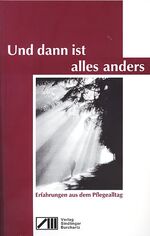 ISBN 9783928812429: Und dann ist alles anders - Erfahrungen aus dem Pflegealltag