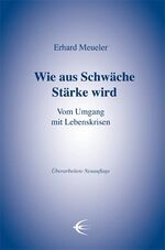 ISBN 9783928878630: Wie aus Schwäche Stärke wird - Vom Umgang mit Lebenskrisen