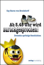 ISBN 9783928905855: Ab 5.45 Uhr wird zurückgesprochen! - Dreizehn spritzige Geschichten