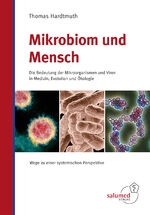 ISBN 9783928914420: Mikrobiom und Mensch - Die Bedeutung der Mikroorganismen und Viren in Medizin, Evolution und Ökologie. Wege zu einer systemischen Perspektive