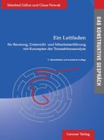 Das konstruktive Gespräch - Ein Leitfaden für Beratung, Unterricht und Mitarbeiterführung mit Konzepten der Transaktionsanalyse