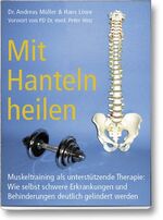 ISBN 9783929002546: Mit Hanteln heilen - Muskeltraining als unterstützende Therapie: Wie selbst schwere Erkrankungen und Behinderungen deutlich gelindert werden.