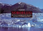 ISBN 9783929096958: Nordflug – Eine faszinierende Reise zu den Gletschern und Fjorden der kanadischen Arktis