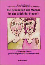 ISBN 9783929106589: Die Gesundheit der Männer ist das Glück der Frauen? – Chancen und Grenzen geschlechtsspezifischer Gesundheitsarbeit