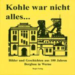 ISBN 9783929158106: Kohle war nicht alles... – Bilder und Geschichten aus 100 Jahren Bergbau in Werne