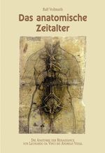 ISBN 9783929360707: Anatomische Zeitalter - Die Anatomie der Renaissance von Leonardo Da Vinci bis Andreas Vesal