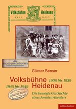 ISBN 9783929390957: Volksbühne Heidenau - 1906 bis 1933. 1945 bis 1949 – Die bewegte Geschichte eines Amateurtheaters