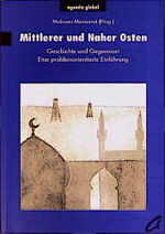 Mittlerer und Naher Osten - eine Einführung in Geschichte und Gegenwart der Region