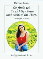 ISBN 9783929480429: So finde ich die richtige Frau und erobere ihr Herz! / Tipps für Männer