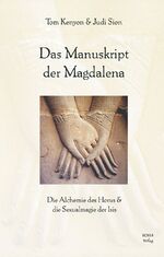 ISBN 9783929512960: Das Manuskript der Magdalena - Die Alchemie des Horus & die Sexualmagie der Isis