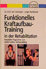 ISBN 9783929732153: Funktionelles Kraftaufbau-Training in der Rehabilitation : komplette Programme zum medizinischen Aufbautraining. Kurt Steininger ; Jürgen Buchbauer