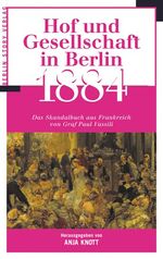 Hof und Gesellschaft in Berlin 1884 - [das Skandalbuch aus Frankreich]