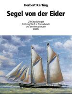 ISBN 9783929902358: Segel von der Eider - Die Geschichte der Schöning Werft in Friedrichstadt und der dort gebauten Schiffe