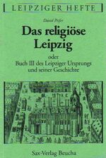 ISBN 9783930076284: Das religiöse Leipzig - Oder Buch III des Leipziger Ursprungs und seiner Geschichte /Originalausgabe 1689 lateinisch: Lipsia religiosa seu originum et rerum Lipsiensium liber III