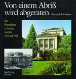 ISBN 9783930076413: Von einem Abriss wird abgeraten - Das Gewandhaus zu Leipzig zwischen 1944 und 1968