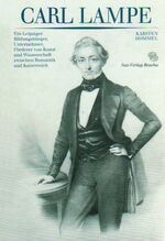 ISBN 9783930076956: Carl Lampe – Ein Leipziger Bildungsbürger, Unternehmer, Förderer von Kunst und Wissenschaft zwischen Romantik und Kaiserreich