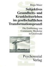 ISBN 9783930096992: Subjektives Gesundheits- und Krankheitserleben im gesellschaftlichenTransformationsprozess – Die Etablierung der Community Medicine in Greifswald