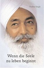 Thakar Singh: Wenn die Seele zu leben be Thakar Singh: Wenn die Seele zu leben be
