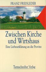 Zwischen Kirche und Wirtshaus – Eine Liebeserklärung an die Provinz