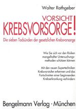 Vorsicht, Krebsvorsorge! Die sieben Todsünden der gesetzlichen Krebsvorsorge - Wie Sie sich vor den Risiken mangelhafter Untersuchungsmethoden schützen können. Krebsvorstufen erkennen und das Fortschreiten einer beginnenden Krebserkrankung verhindern.