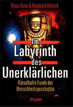 ISBN 9783930219810: Im Labyrinth des Unerklärlichen. Rätselhafte Funde der Menschheitsgeschichte [Gebundene Ausgabe] Klaus Dona  Reinhard Habeck Vorfahren Menschheit Spuren versunkener Reiche Kunstschätze verschollene Ar