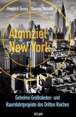 Atomziel New York - geheime Großraketen- und Raumfahrtprojekte des Dritten Reiches