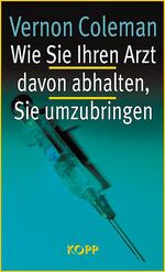 Vernon Coleman: Wie Sie ihren Arzt davon