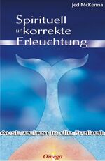 ISBN 9783930243341: Spirituell unkorrekte Erleuchtung – Ausbrechen in die Freiheit