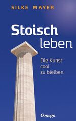 ISBN 9783930243624: Stoisch leben - Die Kunst cool zu bleiben