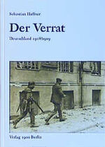 ISBN 9783930278008: Der Verrat. 1918/1919 - als Deutschland wurde, wie es ist