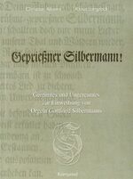 Geprießner Silbermann! - Gereimtes und Ungereimtes zur Einweihung von Orgeln Gottfried Silbermanns