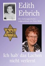 ISBN 9783930578269: Edith Erbrich Ich hab' das Lachen nicht verlernt - Ihre Lebensgeschichte - aufgezeichnet von Peter Holle