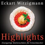 ISBN 9783930656677: Highlights : einzigartige Küchenschätze für Feinschmecker ; Highlights aus der "Aubergine", dem legendären Gourmet-Restaurant von Eckart Witzigmann.